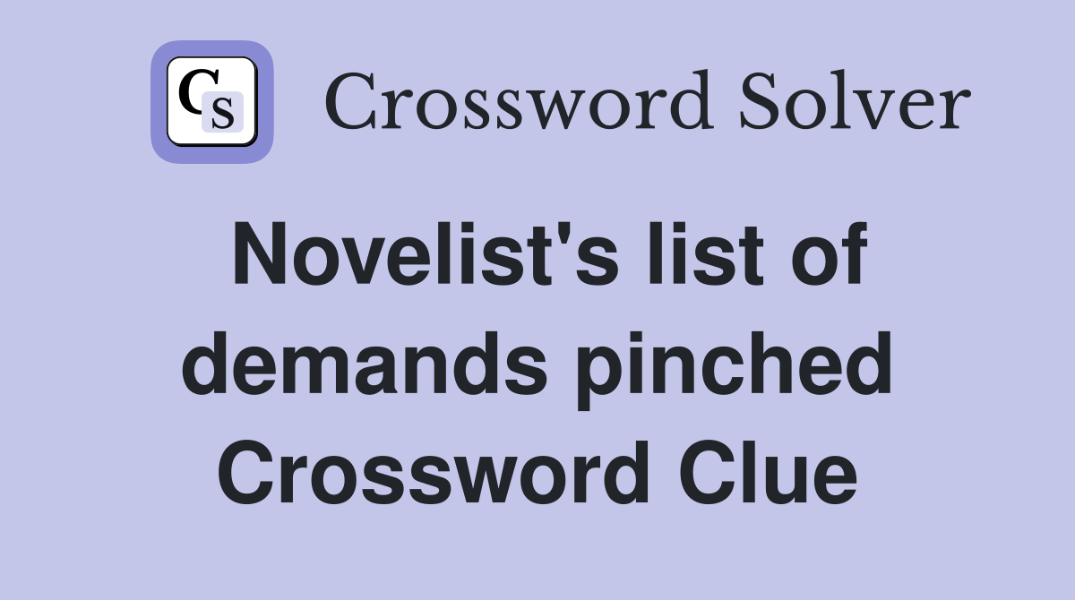 Novelist's list of demands pinched Crossword Clue