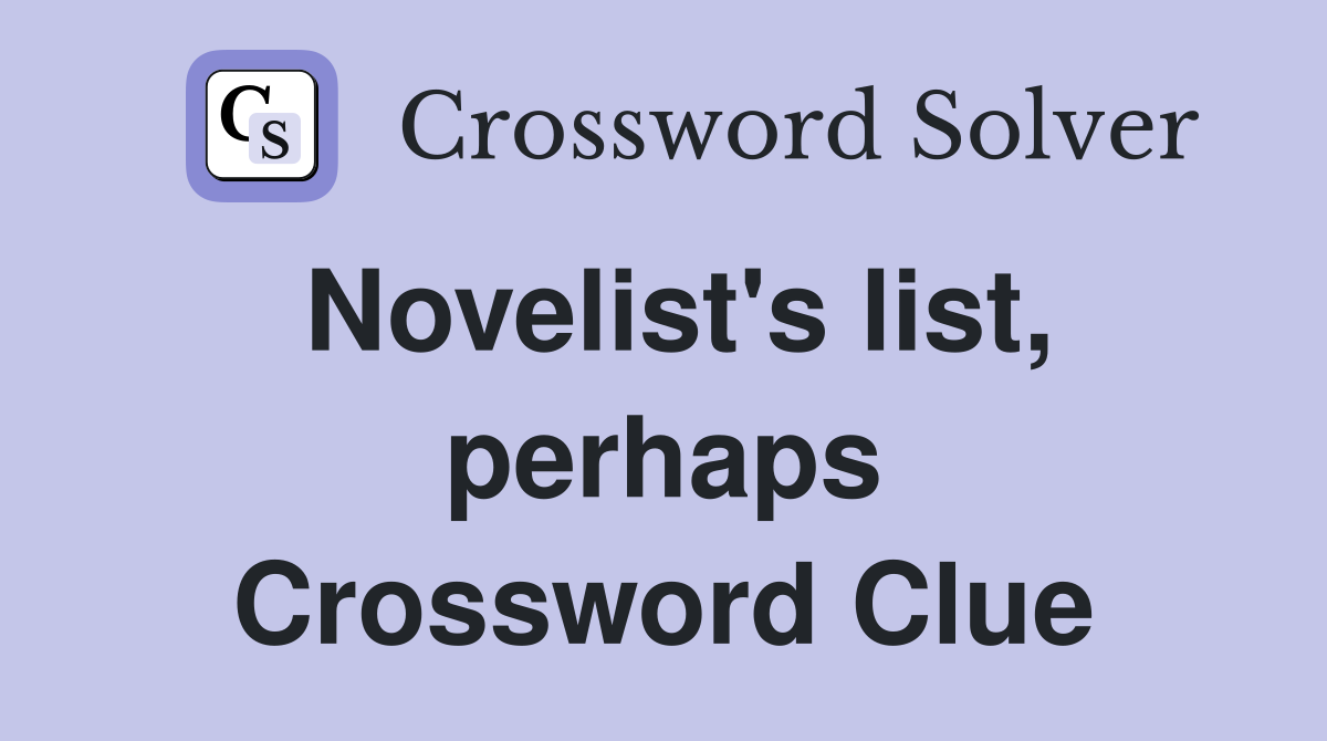 Novelist's list, perhaps Crossword Clue