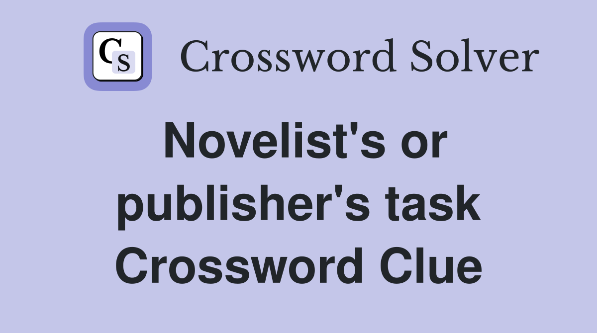 Novelist's or publisher's task Crossword Clue