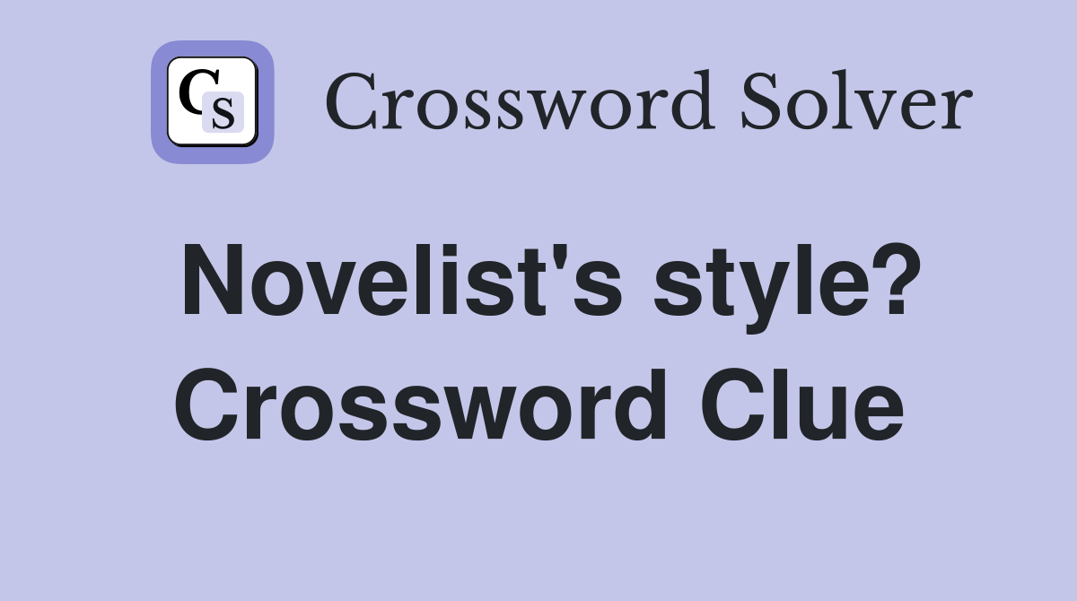 Novelist's style? Crossword Clue