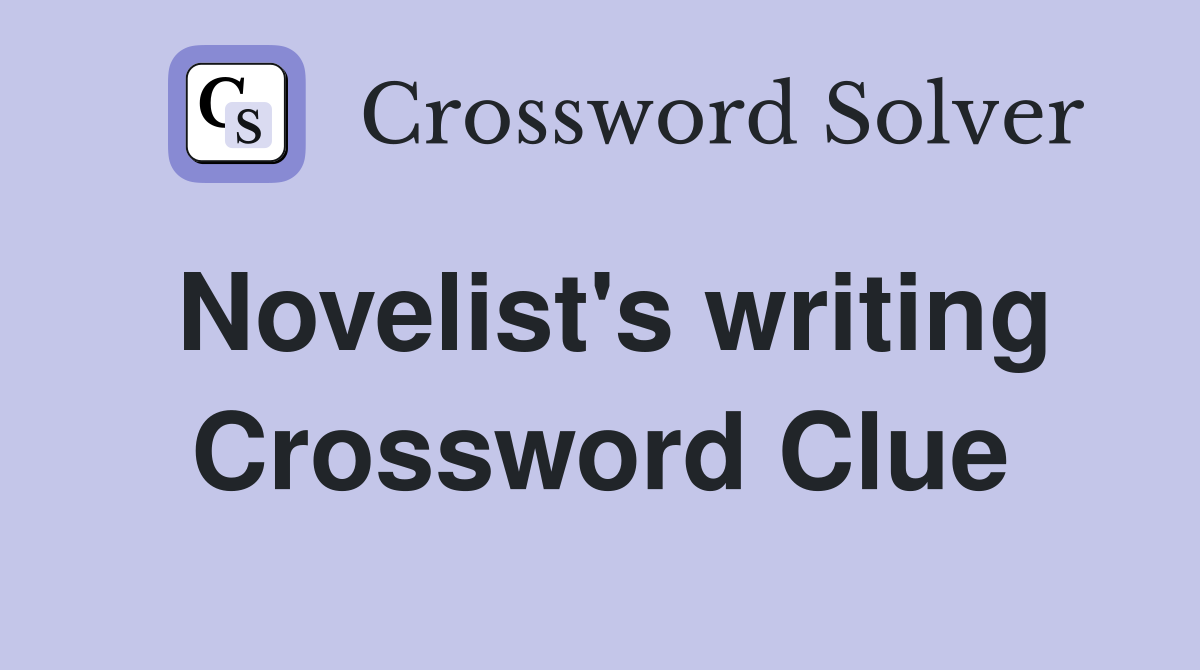 Novelist's writing Crossword Clue