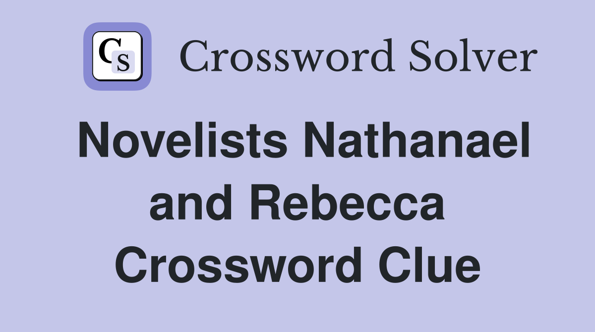 Novelists Nathanael and Rebecca Crossword Clue