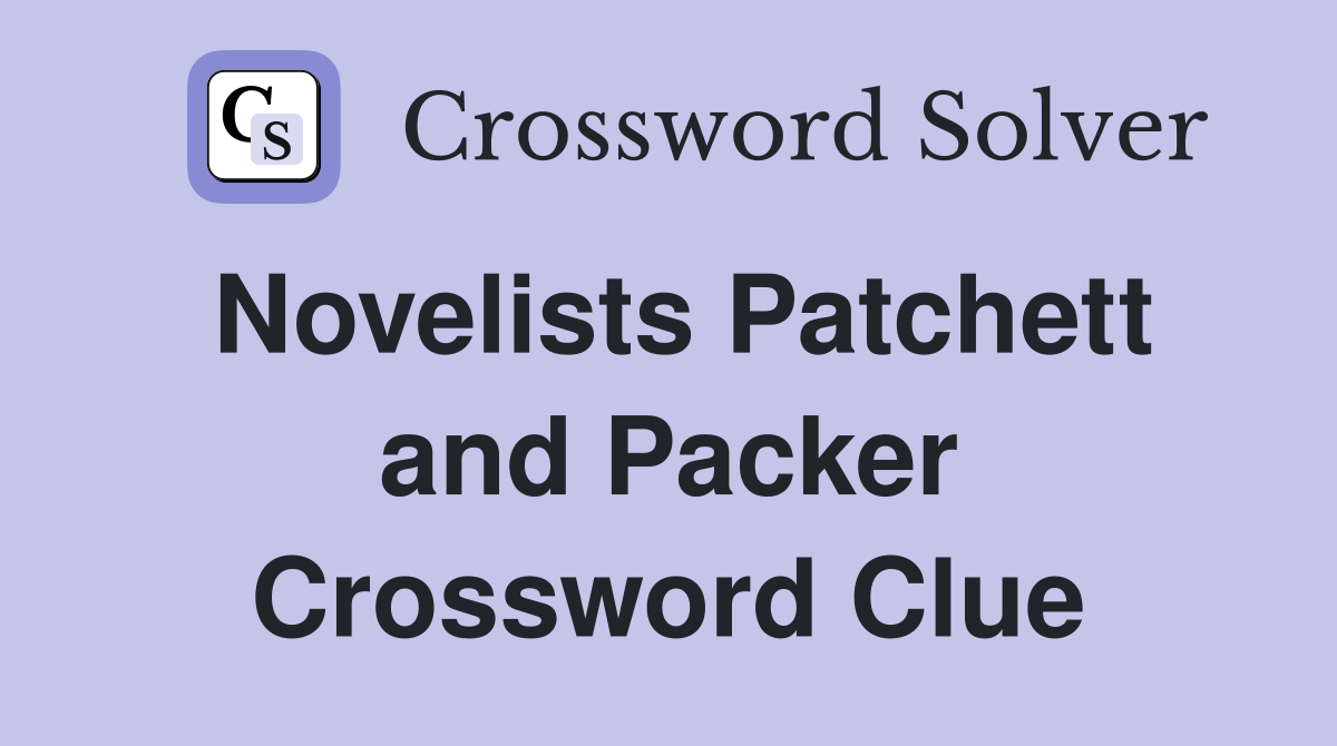 Novelists Patchett and Packer Crossword Clue
