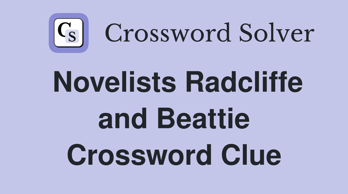 Novelists Radcliffe and Beattie Crossword Clue