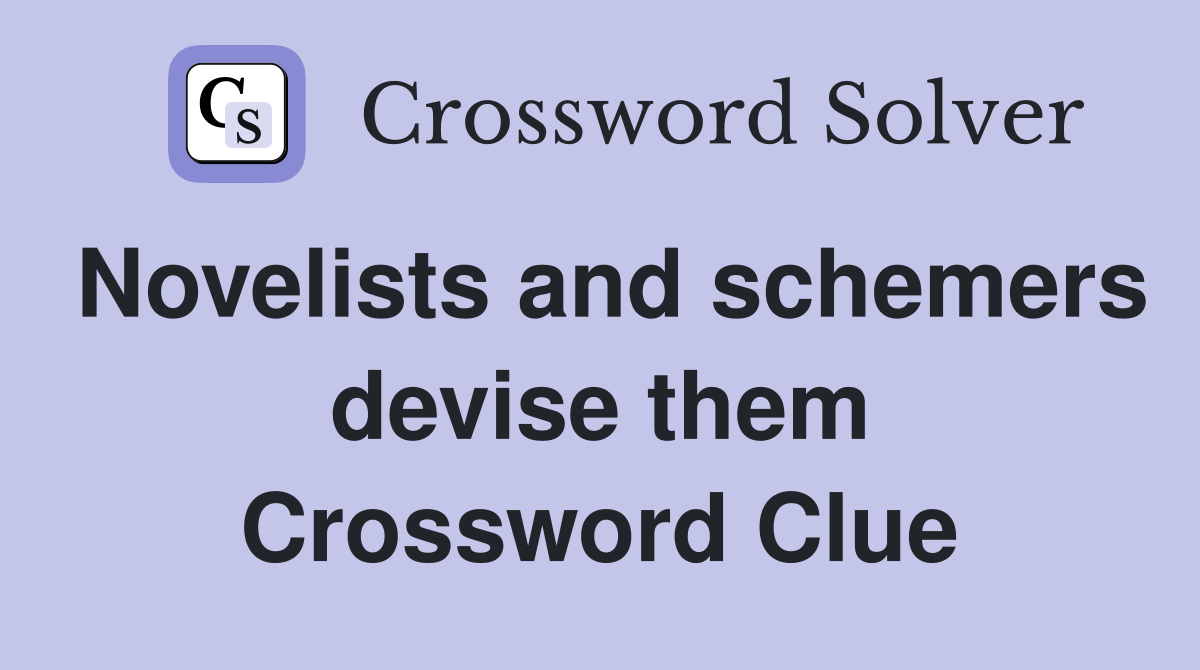 Novelists and schemers devise them Crossword Clue