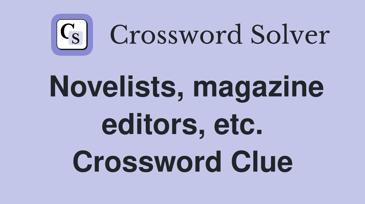 Novelists, magazine editors, etc. Crossword Clue