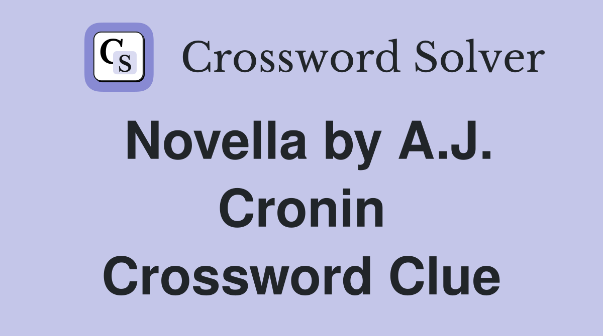 Novella by A.J. Cronin Crossword Clue