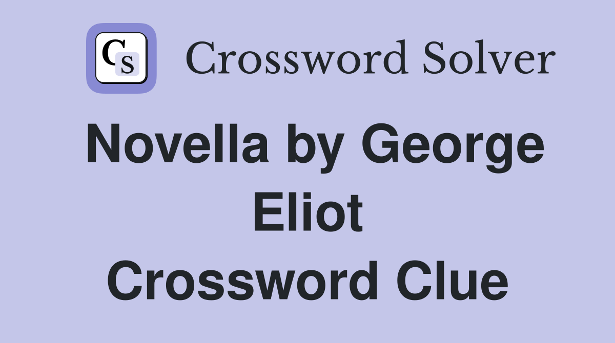 Novella by George Eliot Crossword Clue