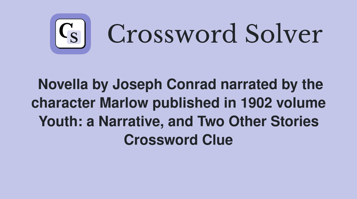 Novella by Joseph Conrad narrated by the character Marlow published in 1902 volume Youth: a Narrative, and Two Other Stories Crossword Clue
