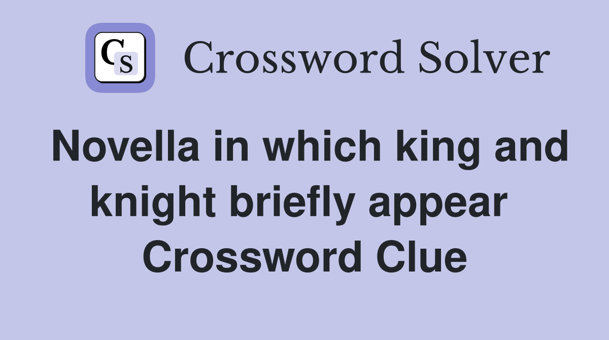 Novella in which king and knight briefly appear  Crossword Clue