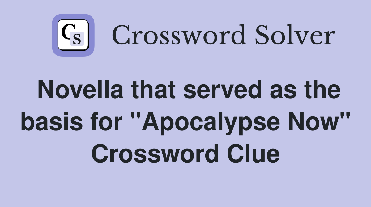 Novella that served as the basis for "Apocalypse Now" Crossword Clue