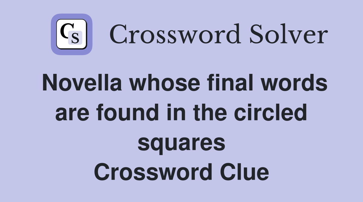 Novella whose final words are found in the circled squares Crossword Clue
