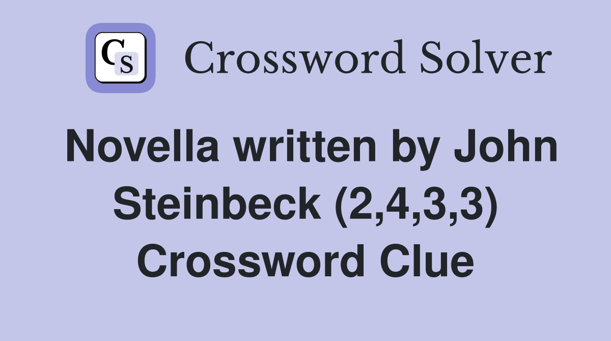 Novella written by John Steinbeck (2,4,3,3) Crossword Clue