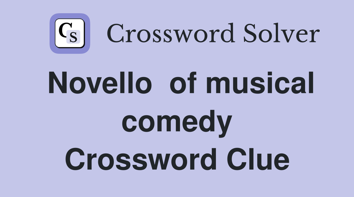 Novello  of musical comedy Crossword Clue