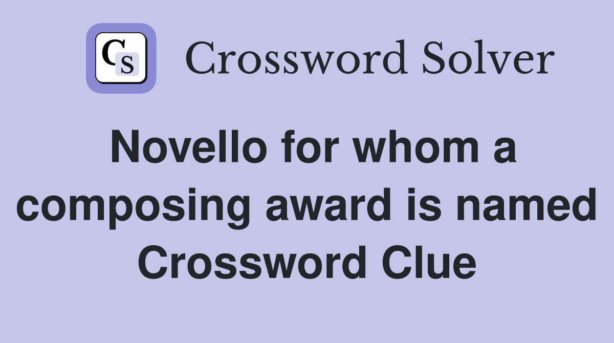 Novello for whom a composing award is named Crossword Clue