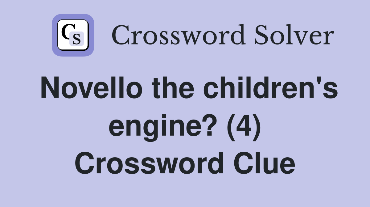 Novello the children's engine? (4) Crossword Clue