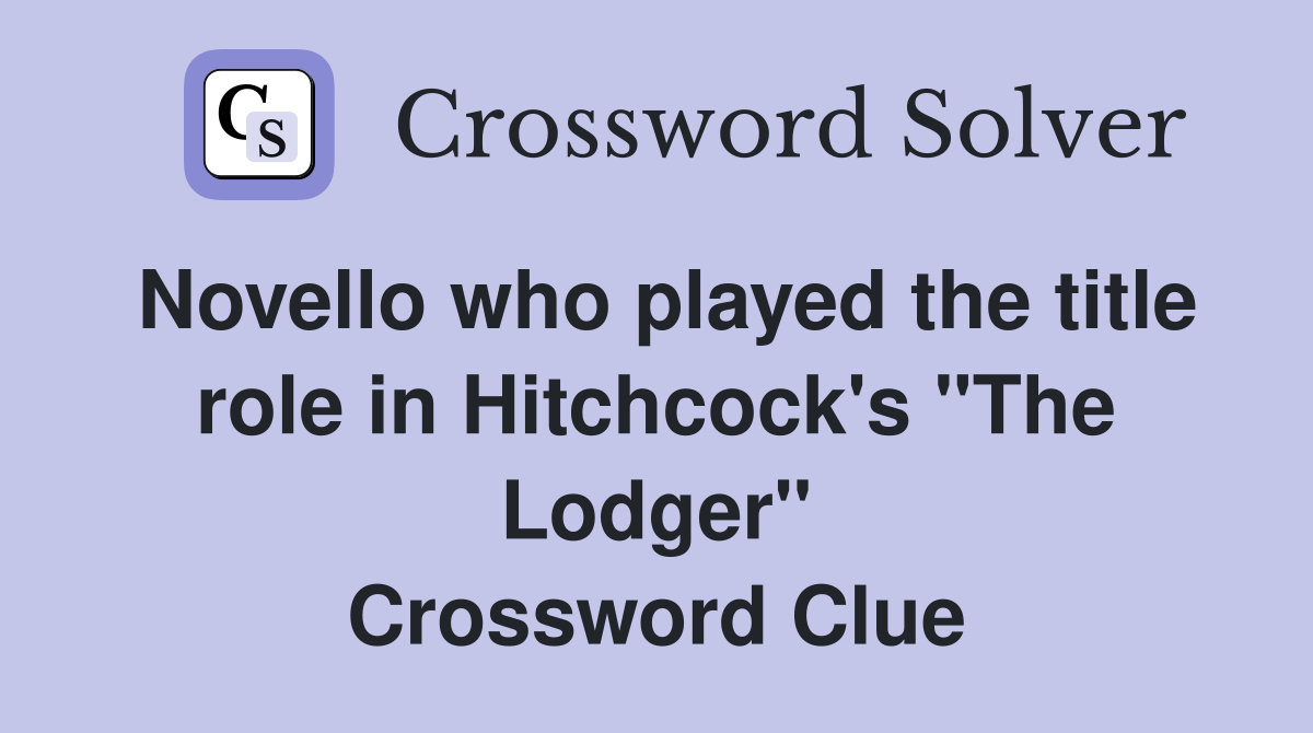 Novello who played the title role in Hitchcock's "The Lodger" Crossword Clue