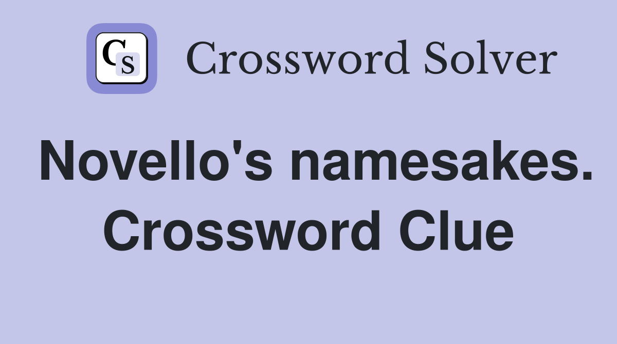 Novello's namesakes. Crossword Clue