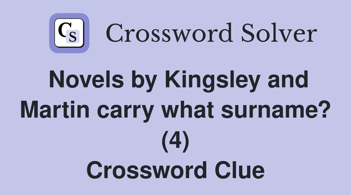 Novels by Kingsley and Martin carry what surname? (4) Crossword Clue