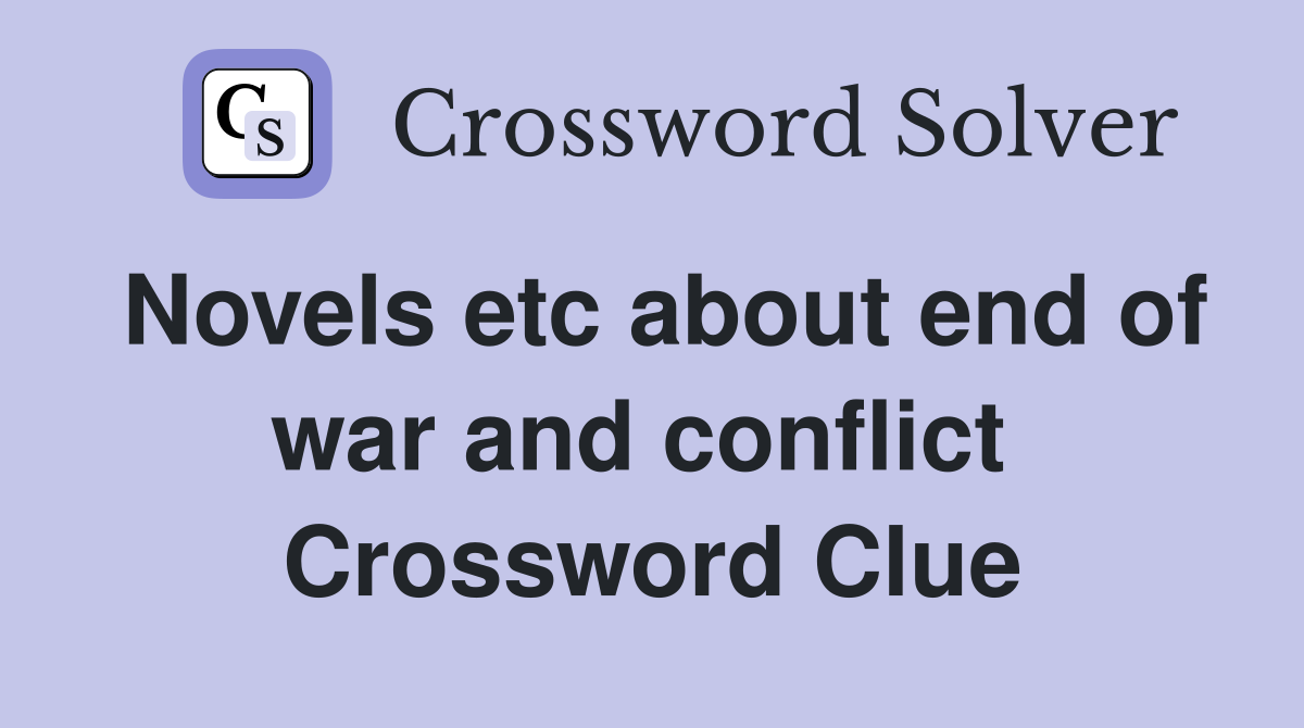 Novels etc about end of war and conflict  Crossword Clue