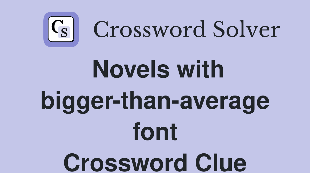Novels with bigger-than-average font Crossword Clue