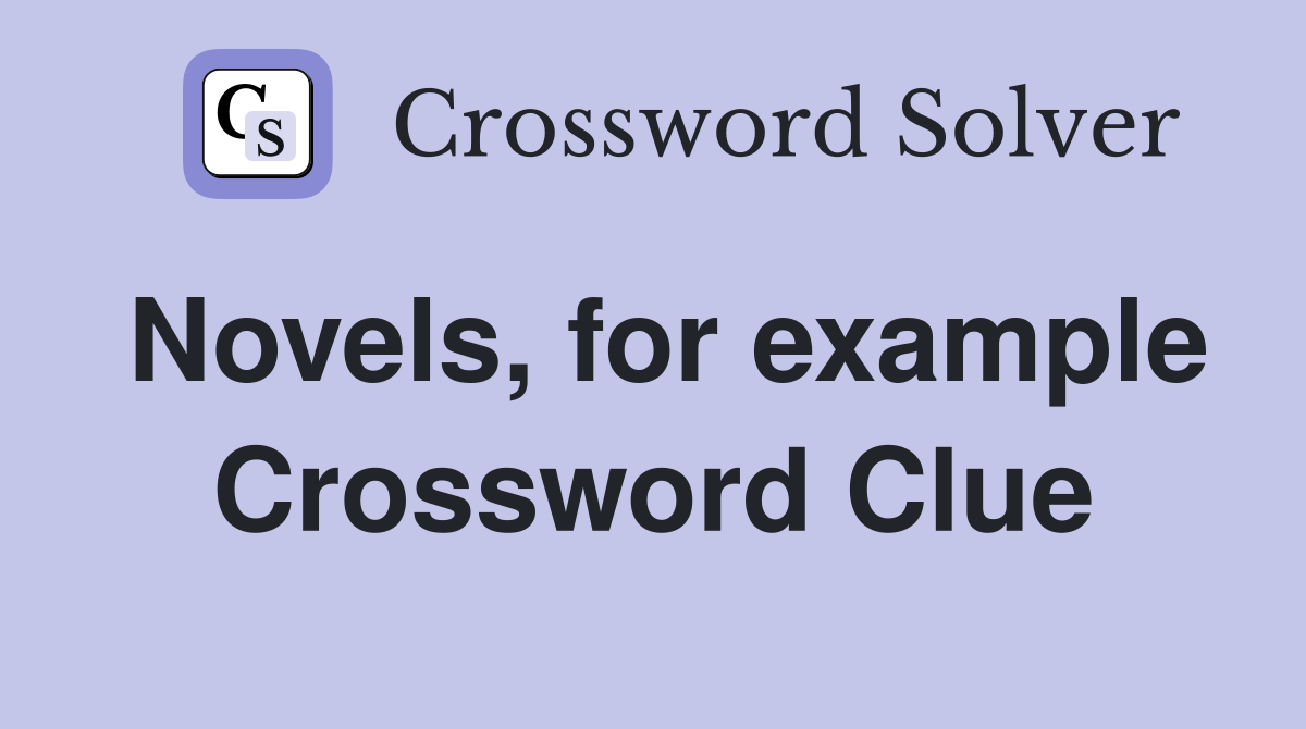 Novels, for example Crossword Clue