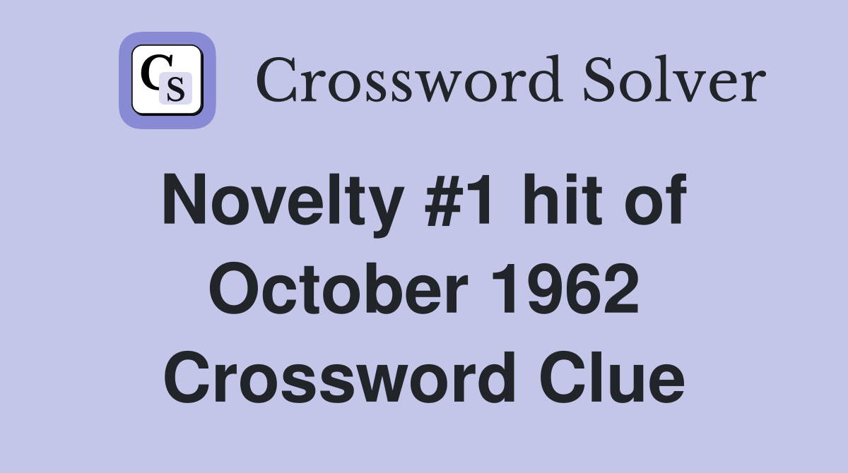 Novelty #1 hit of  October 1962 Crossword Clue