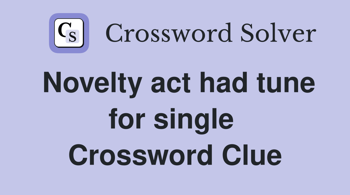 Novelty act had tune for single  Crossword Clue