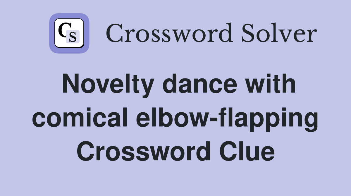 Novelty dance with comical elbow-flapping Crossword Clue
