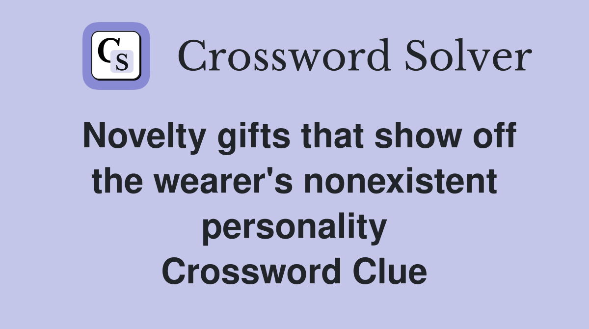 Novelty gifts that show off the wearer's nonexistent personality Crossword Clue