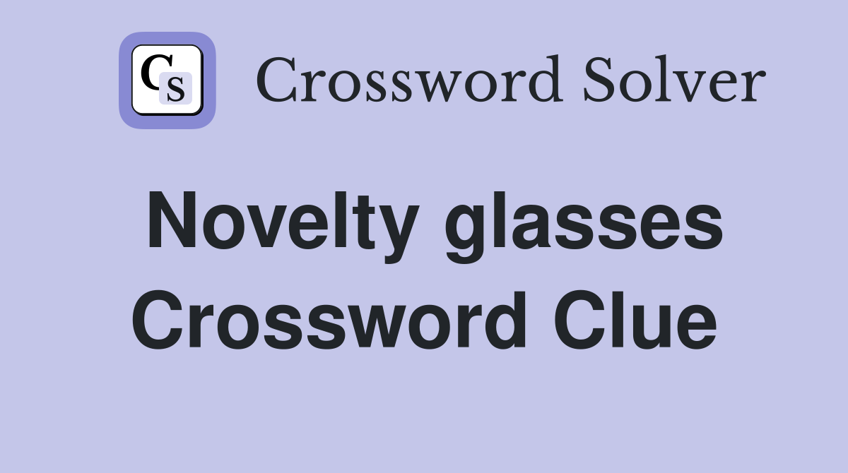 Novelty glasses Crossword Clue