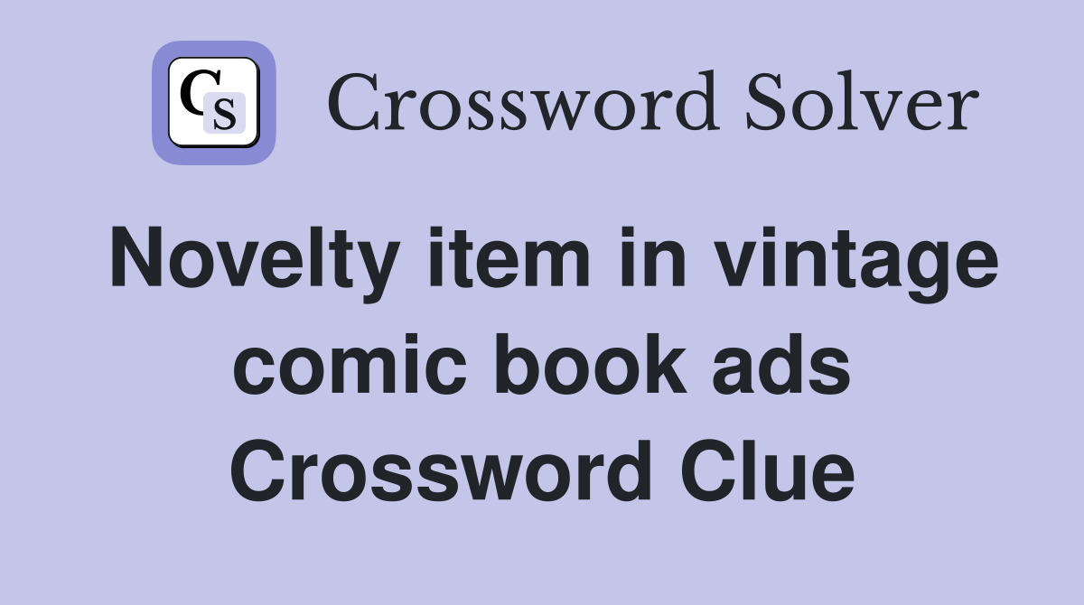 Novelty item in vintage comic book ads Crossword Clue