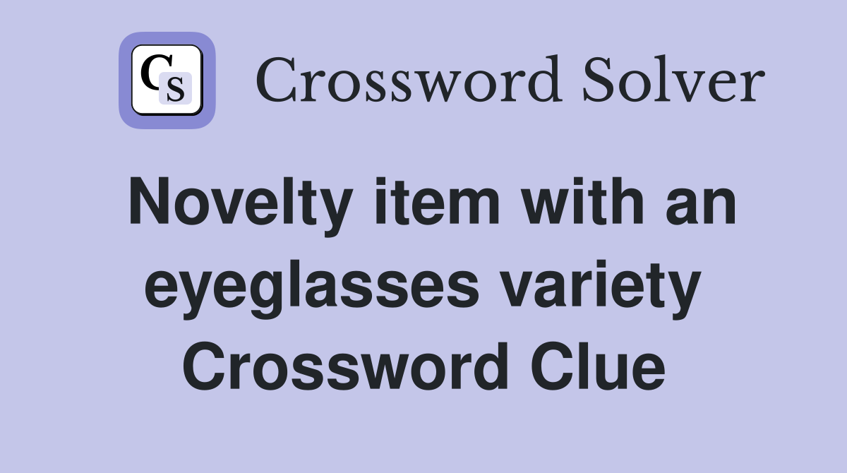 Novelty item with an eyeglasses variety Crossword Clue