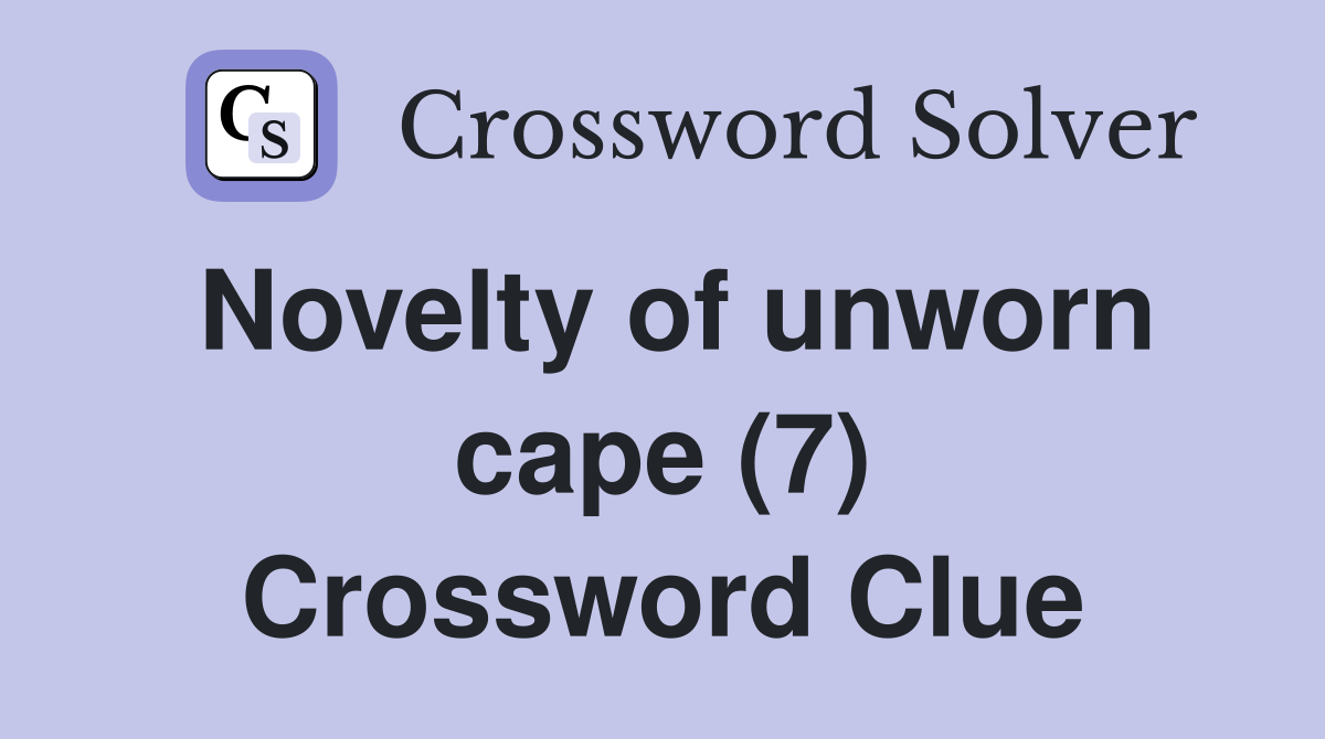 Novelty of unworn cape (7) Crossword Clue