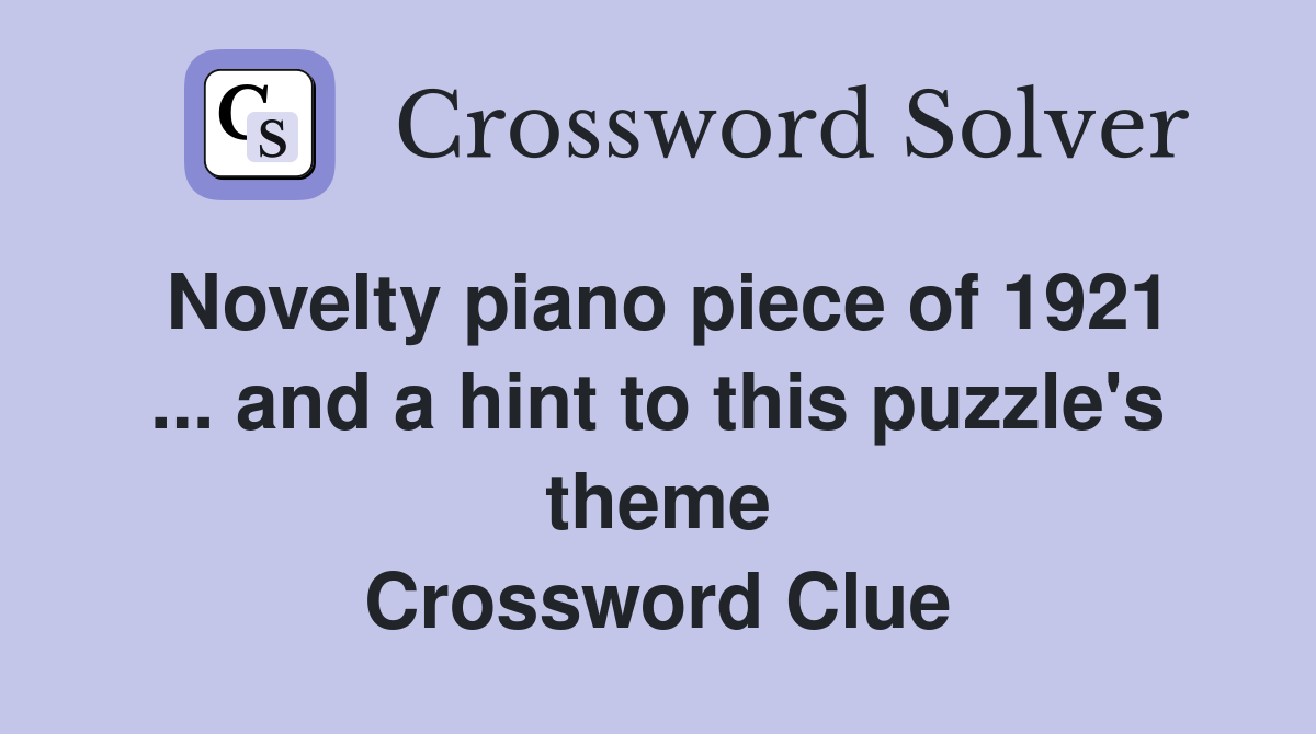 Novelty piano piece of 1921 ... and a hint to this puzzle's theme Crossword Clue