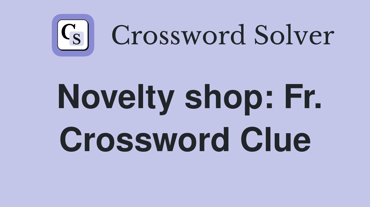 Novelty shop: Fr. Crossword Clue