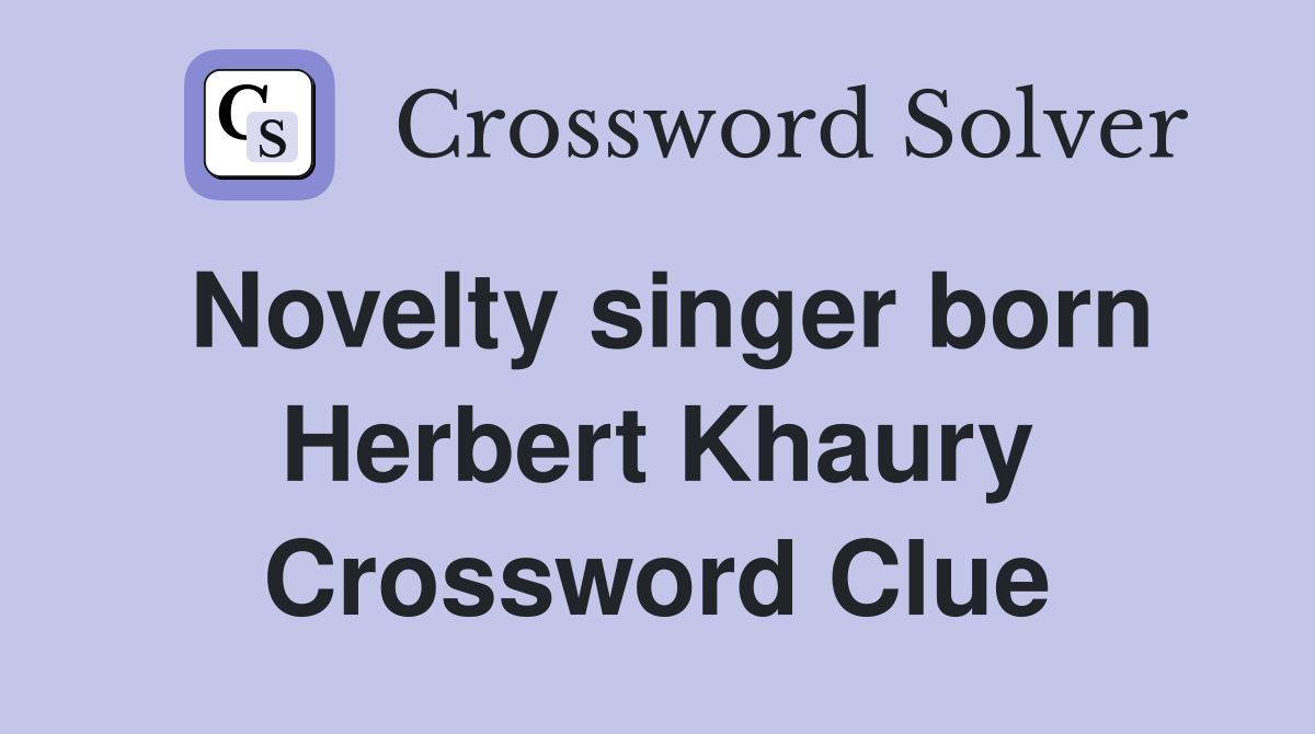 Novelty singer born Herbert Khaury Crossword Clue