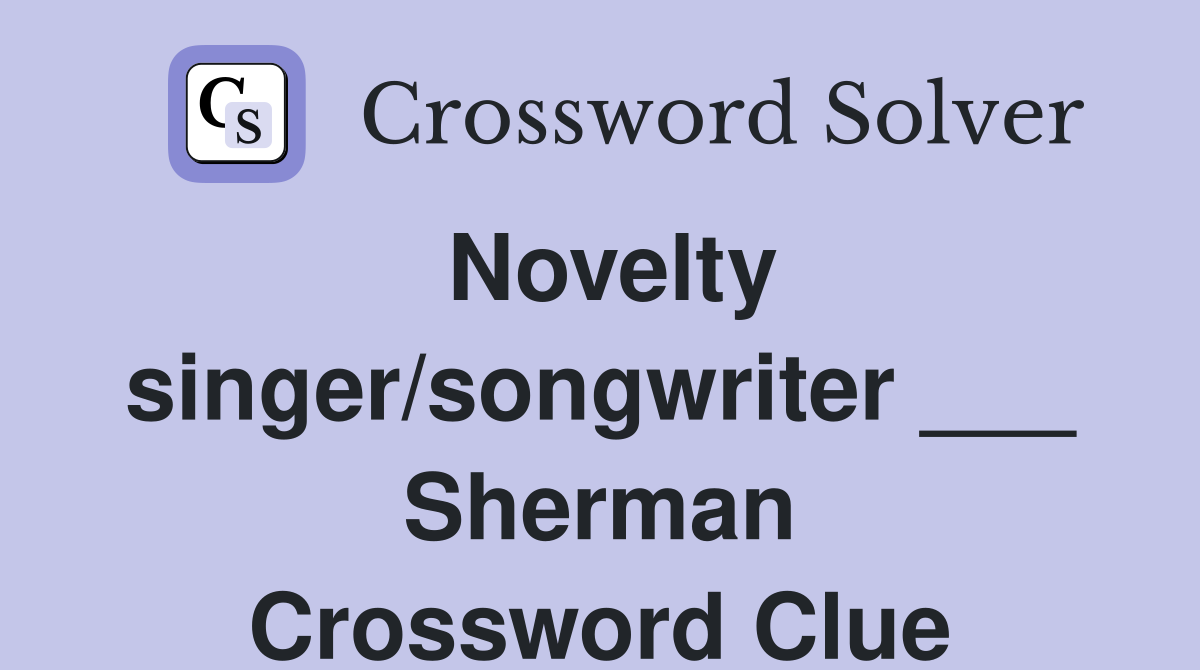 Novelty singer/songwriter ___ Sherman Crossword Clue