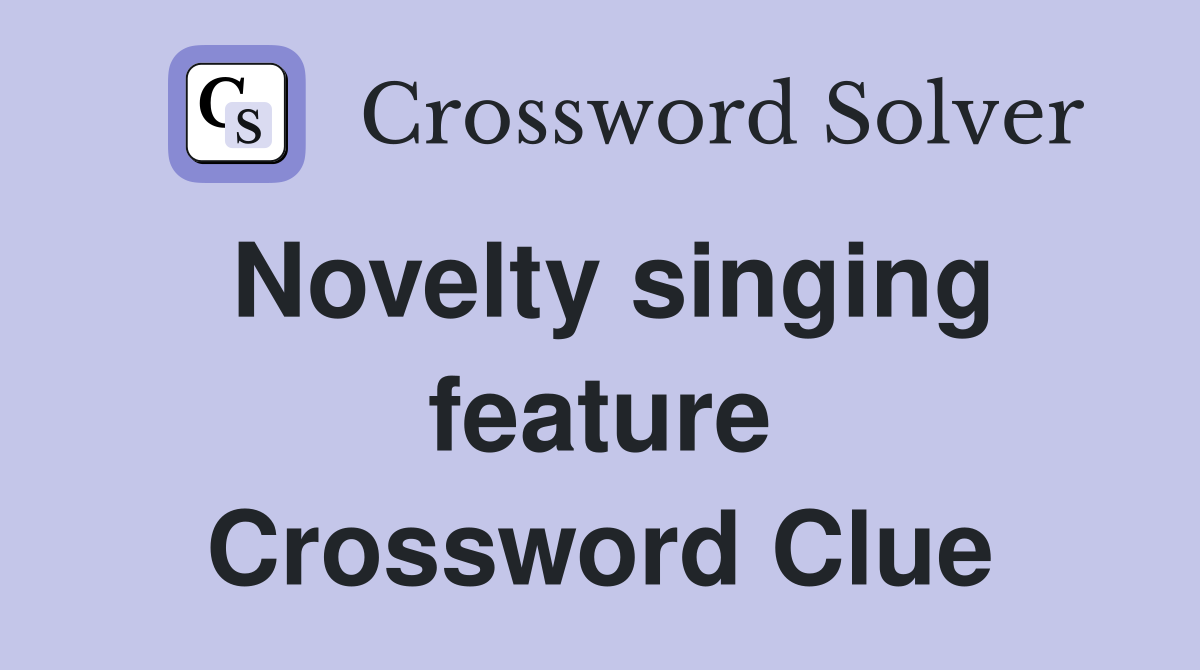 Novelty singing feature Crossword Clue
