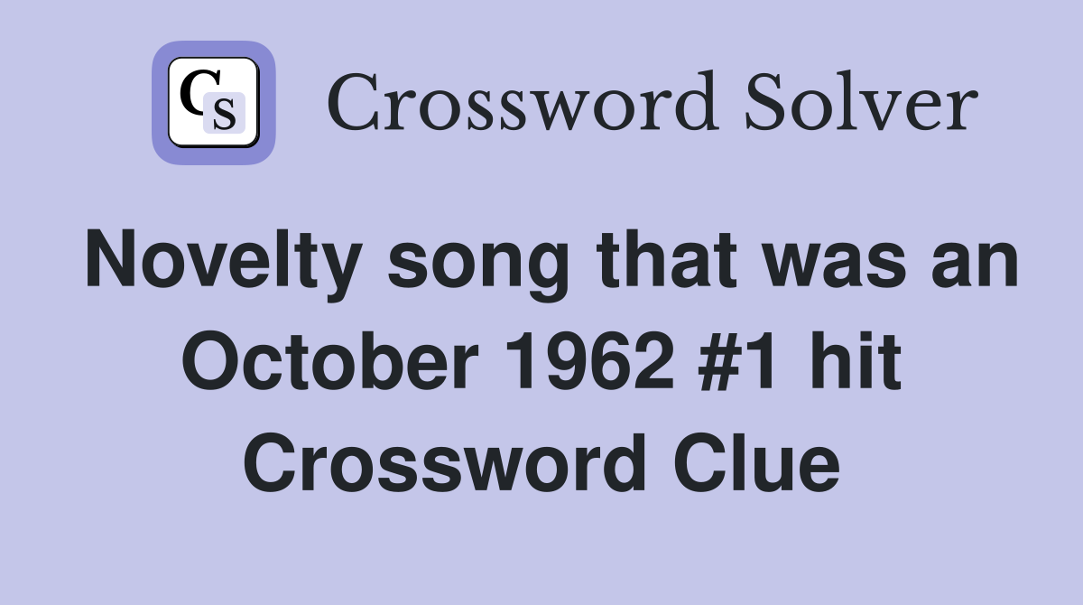 Novelty song that was an October 1962 #1 hit Crossword Clue