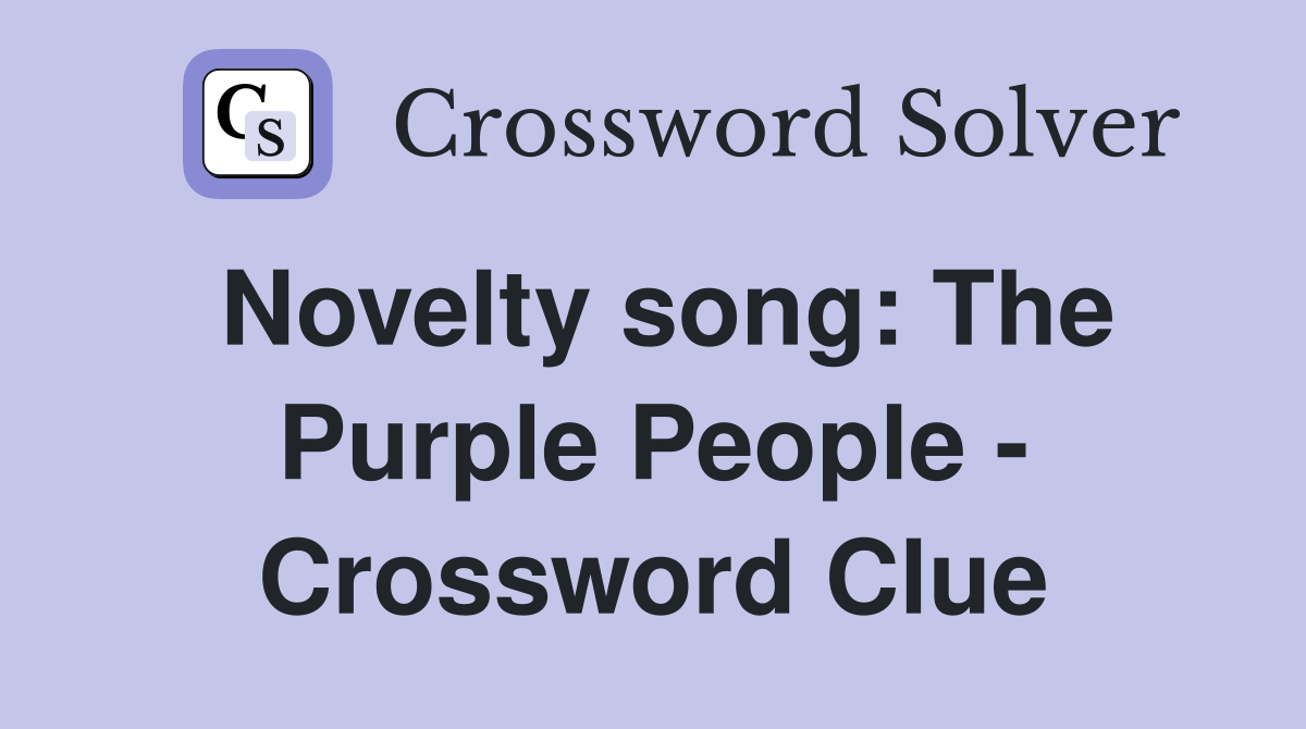 Novelty song: The Purple People - Crossword Clue
