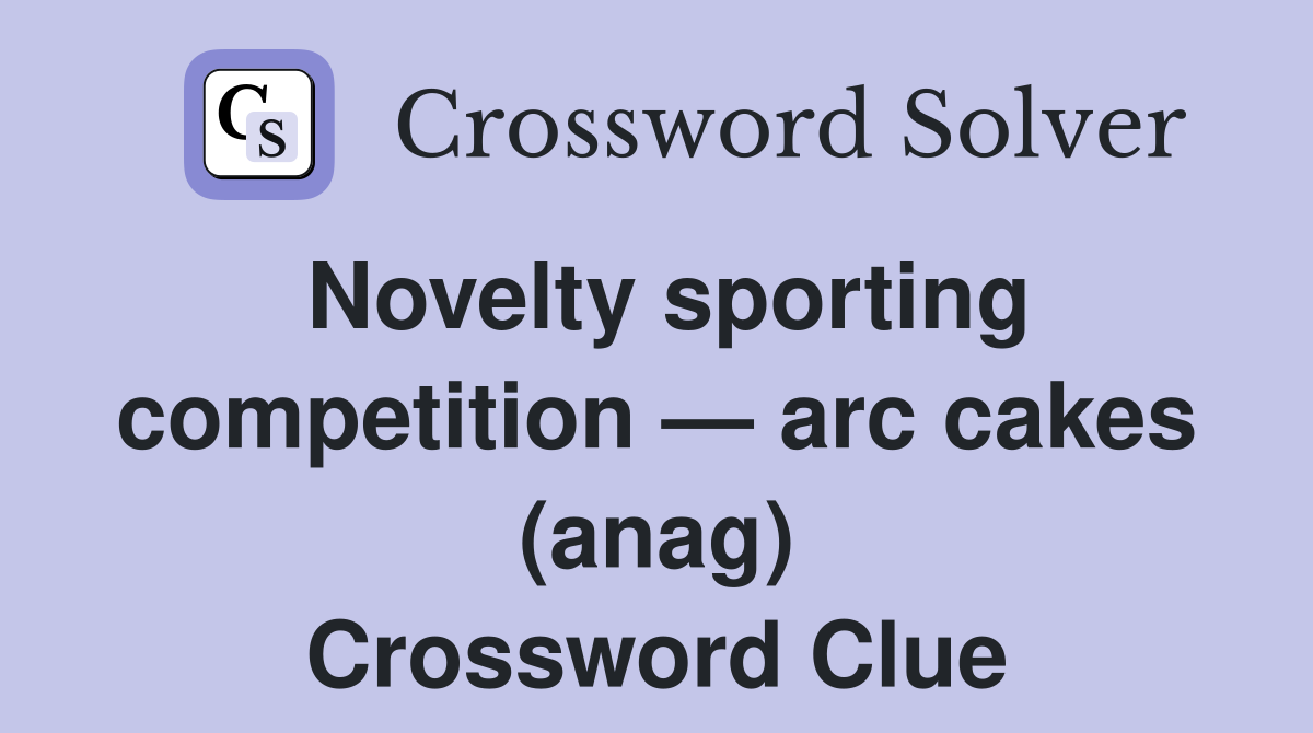 Novelty sporting competition — arc cakes (anag) Crossword Clue