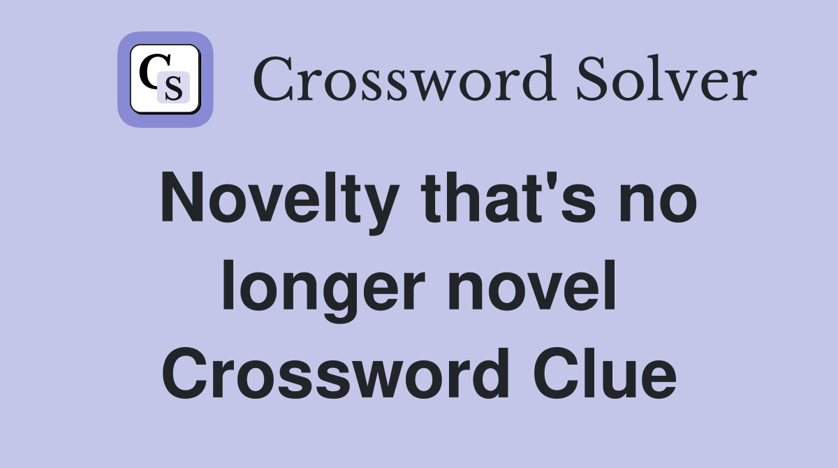 Novelty that's no longer novel Crossword Clue