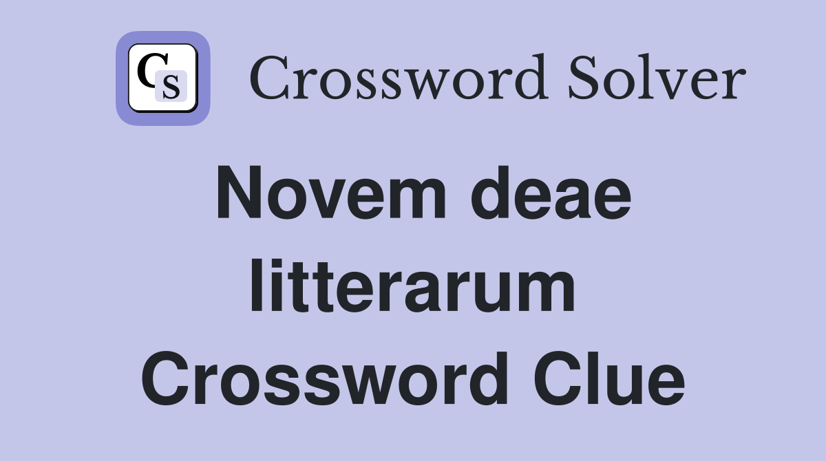 Novem deae litterarum Crossword Clue