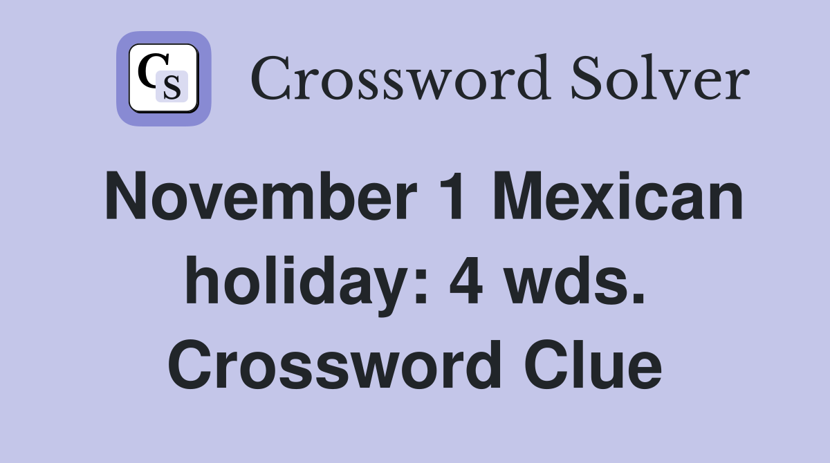 November 1 Mexican holiday: 4 wds. Crossword Clue