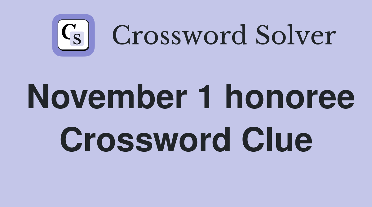 November 1 honoree Crossword Clue