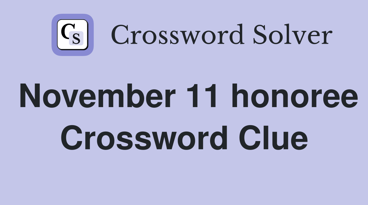 November 11 honoree Crossword Clue