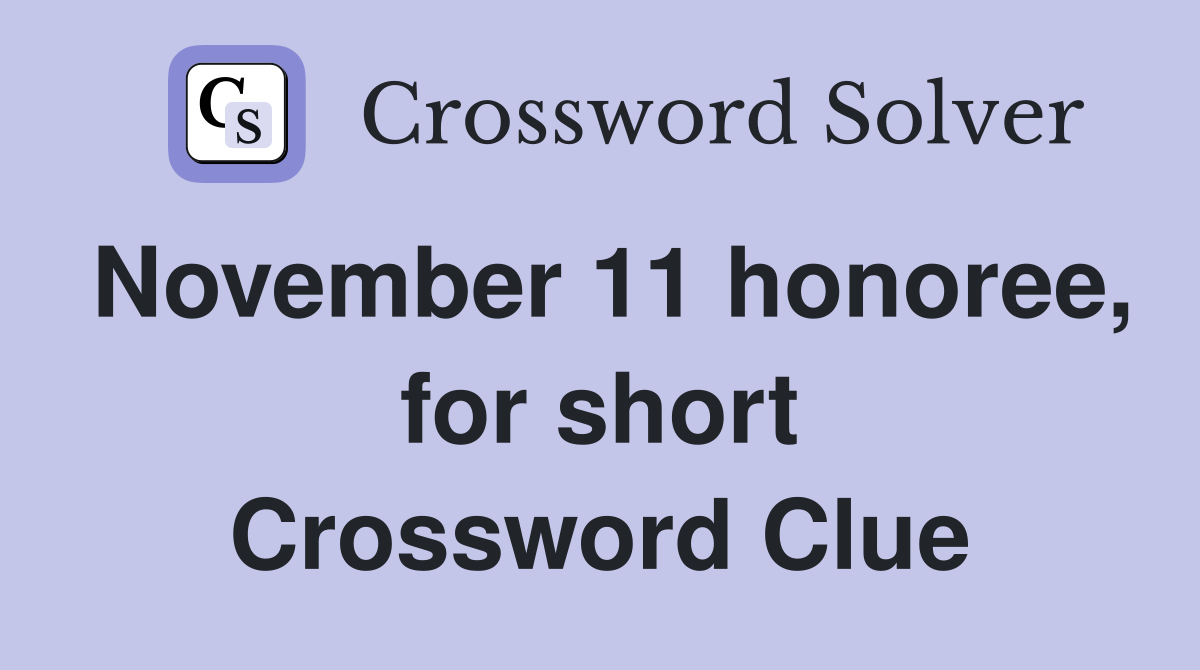 November 11 honoree, for short Crossword Clue