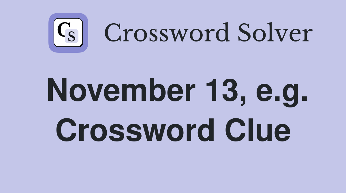 November 13, e.g. Crossword Clue