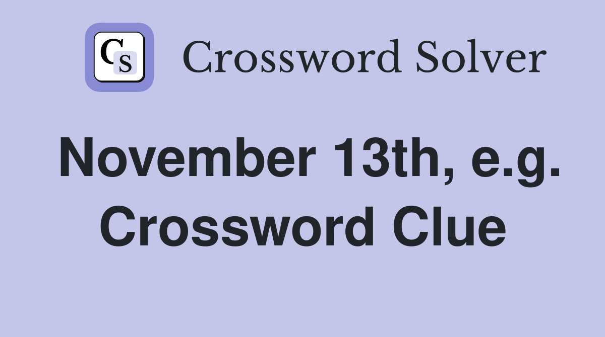 November 13th, e.g. Crossword Clue